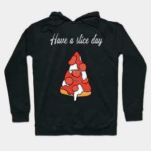 Have a slice day Pizza Hoodie